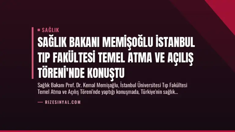 Sağlık Bakanı Memişoğlu İstanbul Tıp Fakültesi Temel Atma ve Açılış Töreni’nde Konuştu