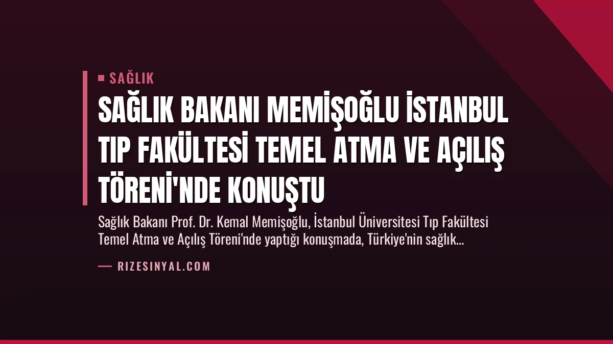 Sağlık Bakanı Memişoğlu İstanbul Tıp Fakültesi Temel Atma ve Açılış Töreni’nde Konuştu