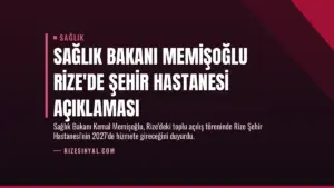 Sağlık Bakanı Memişoğlu Rize’de Şehir Hastanesi Açıklaması