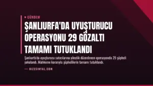 Şanlıurfa’da Uyuşturucu Operasyonu 29 Gözaltı Tamamı Tutuklandı