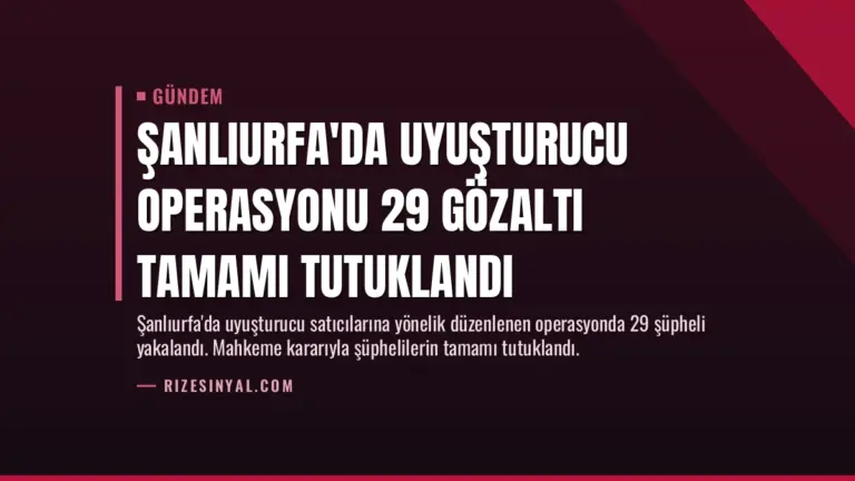 Şanlıurfa’da Uyuşturucu Operasyonu 29 Gözaltı Tamamı Tutuklandı