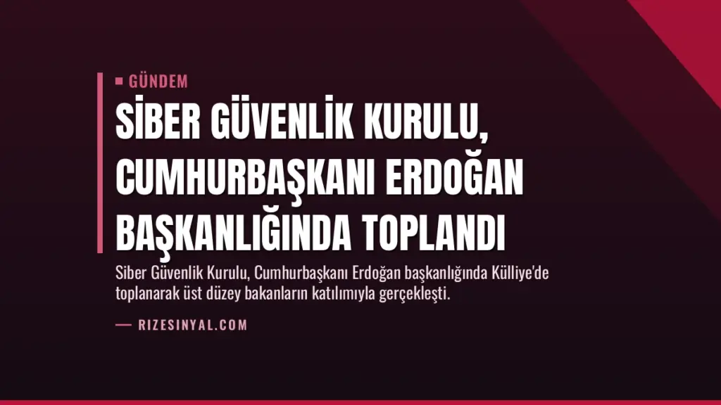 Siber Güvenlik Kurulu, Cumhurbaşkanı Erdoğan başkanlığında toplandı