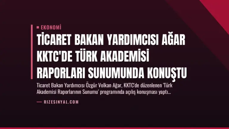 Ticaret Bakan Yardımcısı Ağar KKTC’de Türk Akademisi Raporları Sunumunda Konuştu