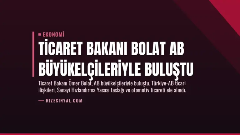 Ticaret Bakanı Bolat AB Büyükelçileriyle Buluştu