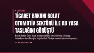 Ticaret Bakanı Bolat Otomotiv Sektörü ile AB Yasa Taslağını Görüştü