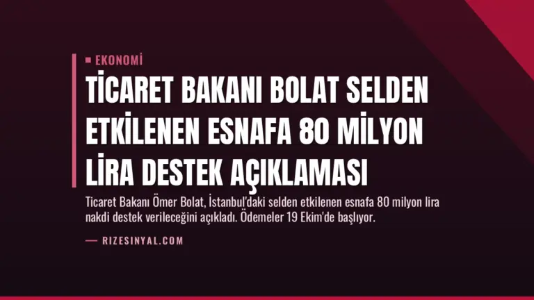 Ticaret Bakanı Bolat Selden Etkilenen Esnafa 80 Milyon Lira Destek Açıklaması