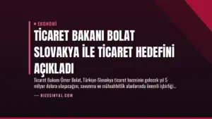 Ticaret Bakanı Bolat Slovakya İle Ticaret Hedefini Açıkladı