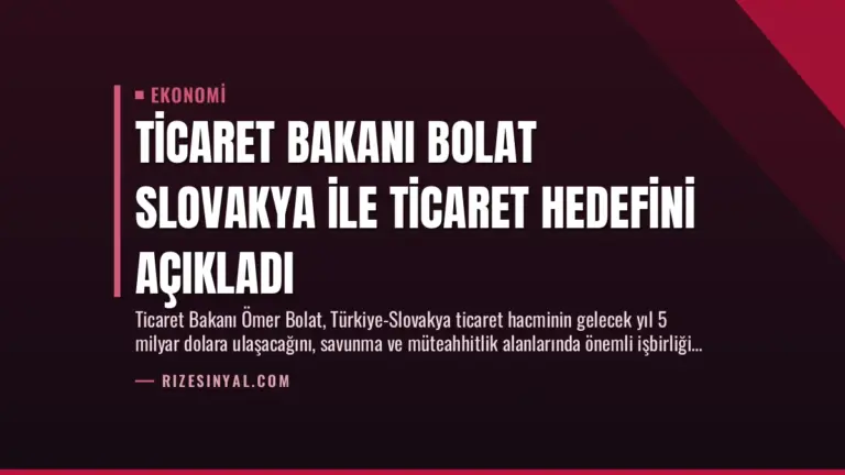 Ticaret Bakanı Bolat Slovakya İle Ticaret Hedefini Açıkladı