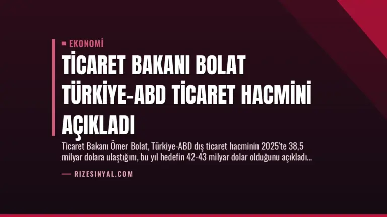 Ticaret Bakanı Bolat Türkiye-ABD Ticaret Hacmini Açıkladı