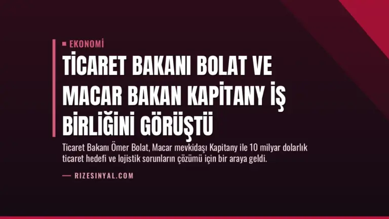 Ticaret Bakanı Bolat ve Macar Bakan Kapitany İş Birliğini Görüştü