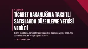 Ticaret Bakanlığına Taksitli Satışlarda Düzenleme Yetkisi Verildi