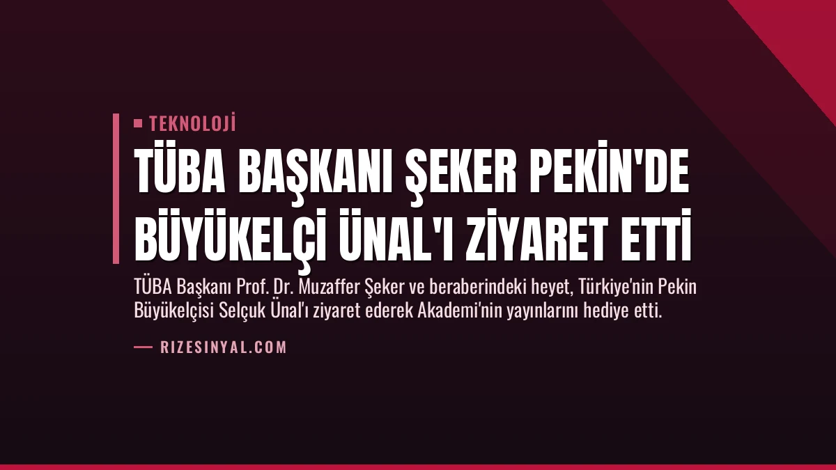 TÜBA Başkanı Şeker Pekin’de Büyükelçi Ünal’ı Ziyaret Etti