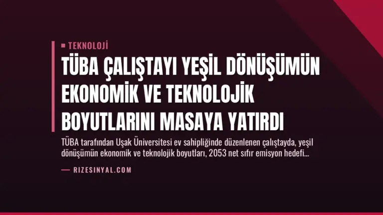 TÜBA Çalıştayı Yeşil Dönüşümün Ekonomik ve Teknolojik Boyutlarını Masaya Yatırdı