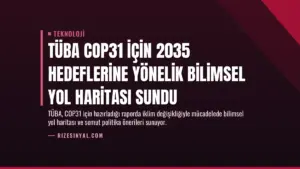 TÜBA COP31 için 2035 hedeflerine yönelik bilimsel yol haritası sundu