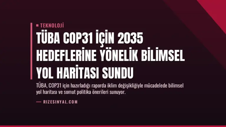 TÜBA COP31 için 2035 hedeflerine yönelik bilimsel yol haritası sundu