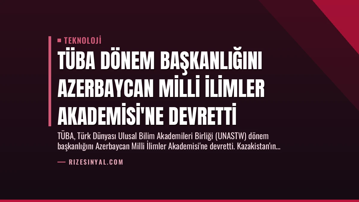 TÜBA Dönem Başkanlığını Azerbaycan Milli İlimler Akademisi’ne Devretti