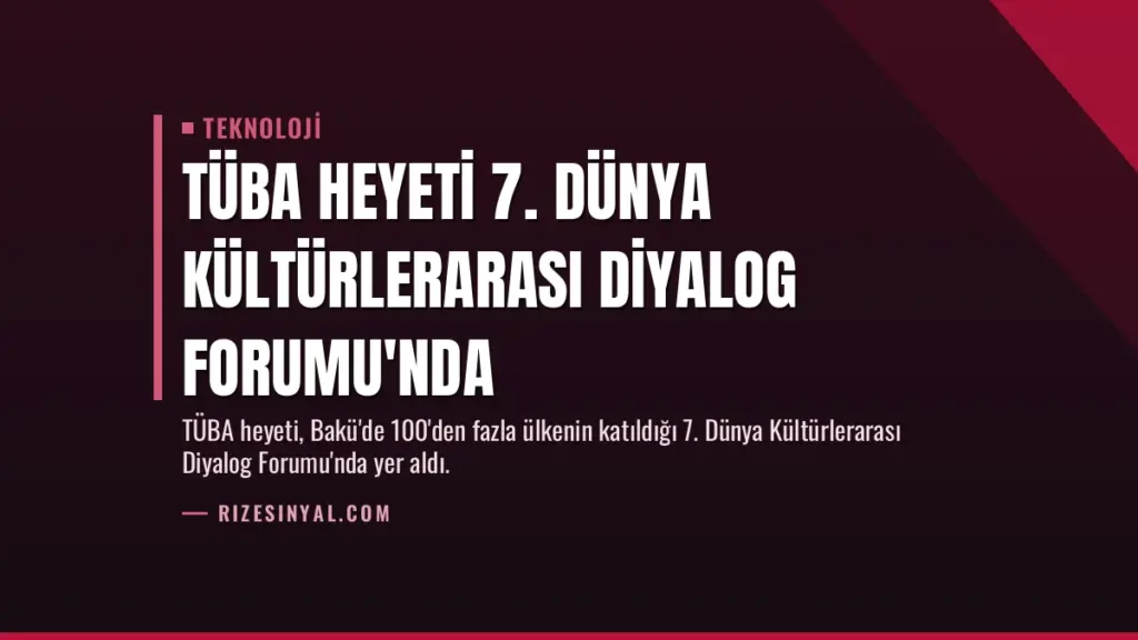 TÜBA Heyeti 7. Dünya Kültürlerarası Diyalog Forumu'nda