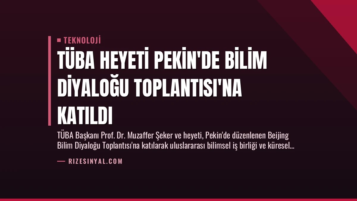 TÜBA Heyeti Pekin’de Bilim Diyaloğu Toplantısı’na Katıldı