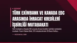 Türk Eximbank ve Kanada EDC Arasında İhracat Kredileri İşbirliği Mutabakatı