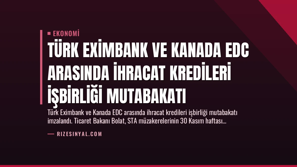 Türk Eximbank ve Kanada EDC Arasında İhracat Kredileri İşbirliği Mutabakatı