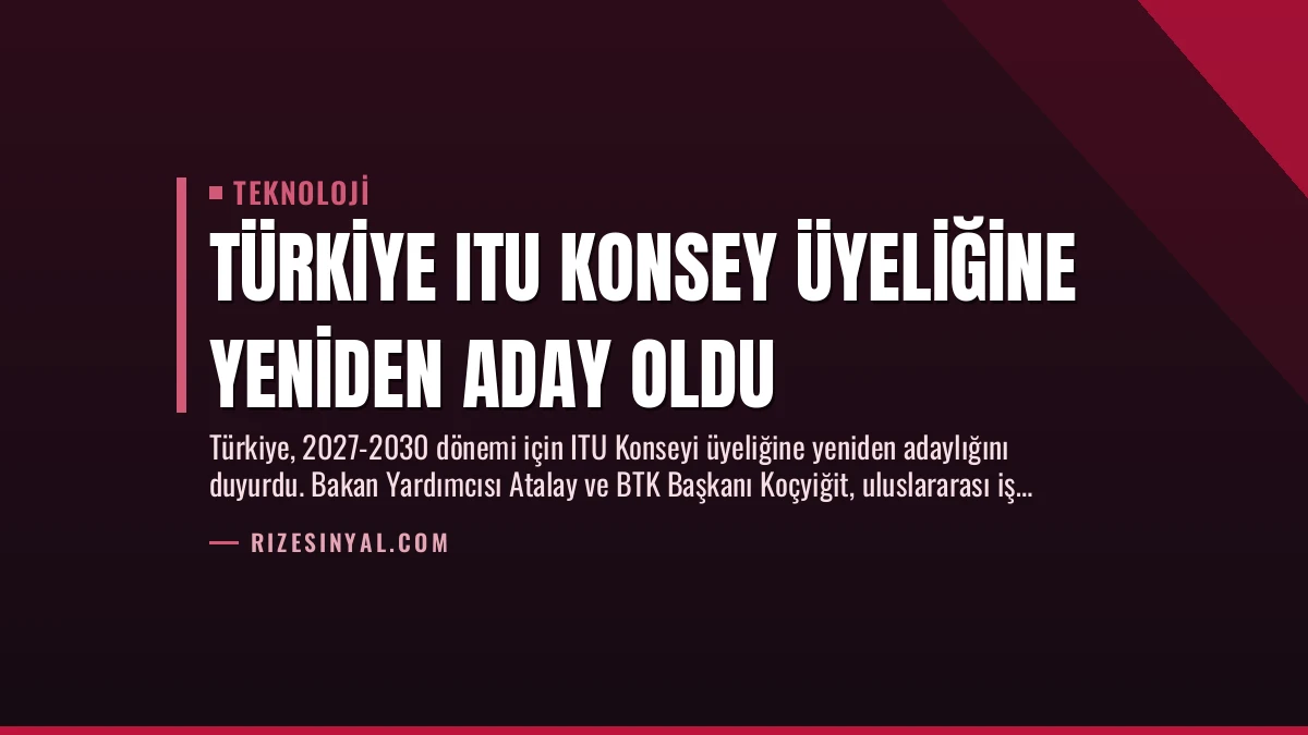 Türkiye ITU Konsey Üyeliğine Yeniden Aday Oldu