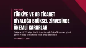 Türkiye ve AB Ticaret Diyaloğu Brüksel Zirvesinde Önemli Kararlar