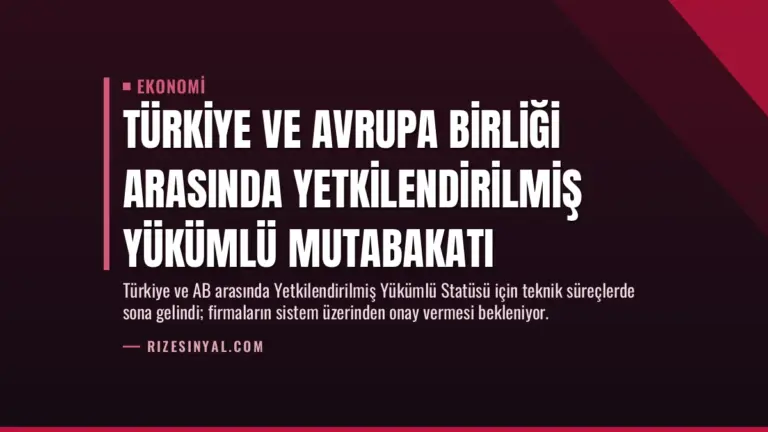Türkiye ve Avrupa Birliği Arasında Yetkilendirilmiş Yükümlü Mutabakatı