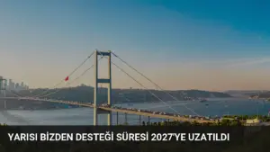 Yarısı Bizden Desteği Süresi 2027’ye Uzatıldı