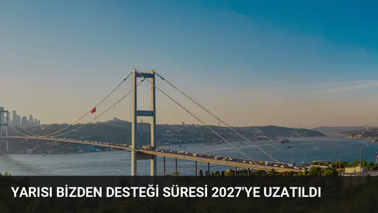 Yarısı Bizden Desteği Süresi 2027’ye Uzatıldı